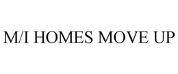 M/I HOMES MOVE UP trademark
