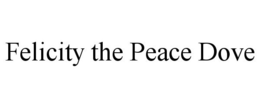 FELICITY THE PEACE DOVE trademark