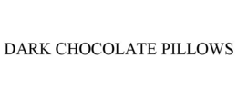DARK CHOCOLATE PILLOWS trademark