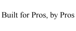 BUILT FOR PROS, BY PROS trademark