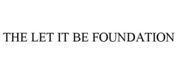 THE LET IT BE FOUNDATION trademark
