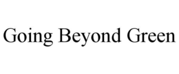 GOING BEYOND GREEN trademark