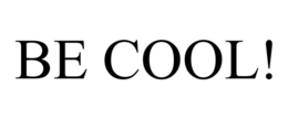 BE COOL! trademark