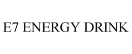 E7 ENERGY DRINK trademark