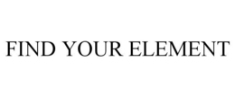 FIND YOUR ELEMENT trademark