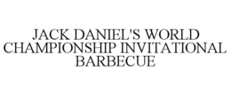 JACK DANIEL'S WORLD CHAMPIONSHIP INVITATIONAL BARBECUE trademark