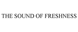 THE SOUND OF FRESHNESS trademark