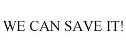 WE CAN SAVE IT! trademark