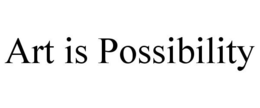 ART IS POSSIBILITY trademark