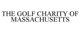 THE GOLF CHARITY OF MASSACHUSETTS trademark