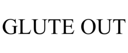 GLUTE OUT trademark