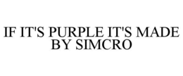 IF IT'S PURPLE IT'S MADE BY SIMCRO trademark