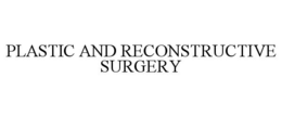 PLASTIC AND RECONSTRUCTIVE SURGERY trademark