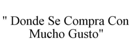 " DONDE SE COMPRA CON MUCHO GUSTO" trademark