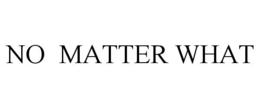 NO MATTER WHAT trademark