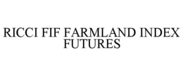 RICCI FIF FARMLAND INDEX FUTURES trademark