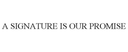 A SIGNATURE IS OUR PROMISE trademark