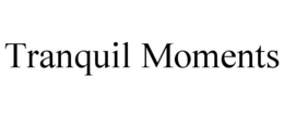 TRANQUIL MOMENTS trademark