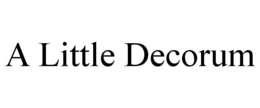 A LITTLE DECORUM trademark