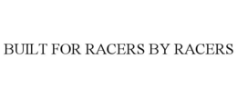 BUILT FOR RACERS BY RACERS trademark