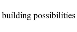 BUILDING POSSIBILITIES trademark