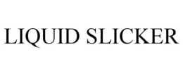 LIQUID SLICKER trademark