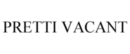 PRETTI VACANT trademark