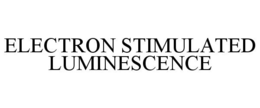 ELECTRON STIMULATED LUMINESCENCE trademark