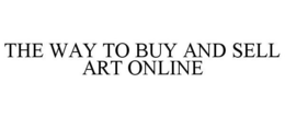 THE WAY TO BUY AND SELL ART ONLINE trademark