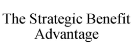 THE STRATEGIC BENEFIT ADVANTAGE trademark