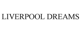 LIVERPOOL DREAMS trademark