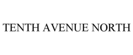 TENTH AVENUE NORTH trademark