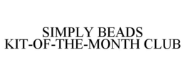 SIMPLY BEADS KIT-OF-THE-MONTH CLUB trademark