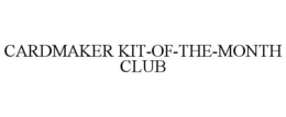 CARDMAKER KIT-OF-THE-MONTH CLUB trademark