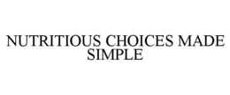 NUTRITIOUS CHOICES MADE SIMPLE trademark