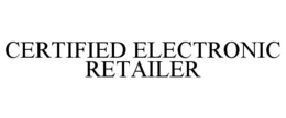 CERTIFIED ELECTRONIC RETAILER trademark