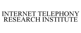 INTERNET TELEPHONY RESEARCH INSTITUTE trademark