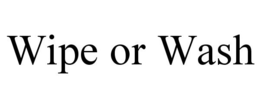 WIPE OR WASH trademark