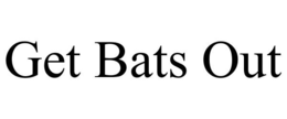 GET BATS OUT trademark