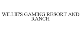 WILLIE'S GAMING RESORT AND RANCH trademark