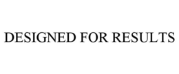 DESIGNED FOR RESULTS trademark