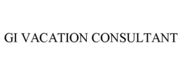 GI VACATION CONSULTANT trademark