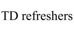 TD REFRESHERS trademark