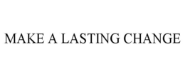 MAKE A LASTING CHANGE trademark