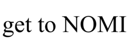 GET TO NOMI trademark