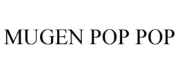 MUGEN POP POP trademark