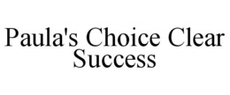 PAULA'S CHOICE CLEAR SUCCESS trademark