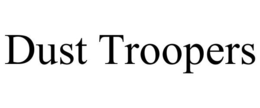DUST TROOPERS trademark