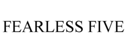 FEARLESS FIVE trademark