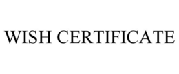 WISH CERTIFICATE trademark